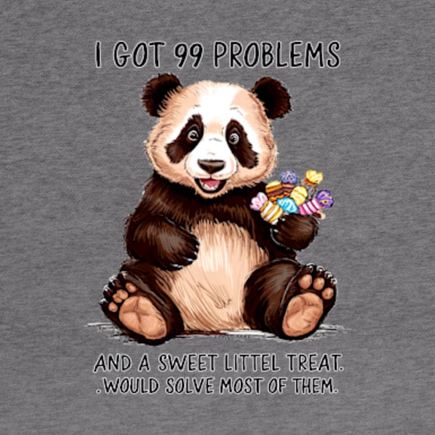 I Got 99 Problems And A Sweet Little Treat Would Solve Most Of Them by Sandlin Keen Ai